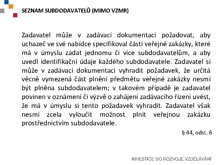 SEZNAM SUBDODAVATELŮ (MIMO VZMR) Zadavatel může v zadávací dokumentaci požadovat, aby uchazeč ve své