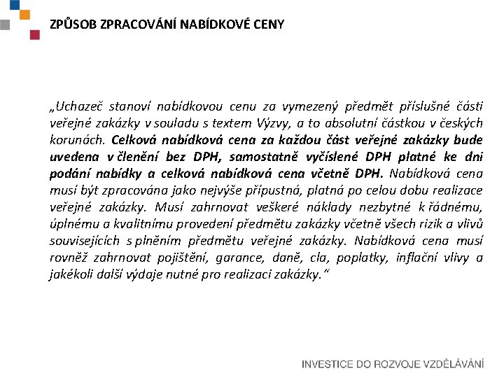 ZPŮSOB ZPRACOVÁNÍ NABÍDKOVÉ CENY „Uchazeč stanoví nabídkovou cenu za vymezený předmět příslušné části veřejné