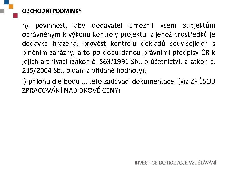 OBCHODNÍ PODMÍNKY h) povinnost, aby dodavatel umožnil všem subjektům oprávněným k výkonu kontroly projektu,