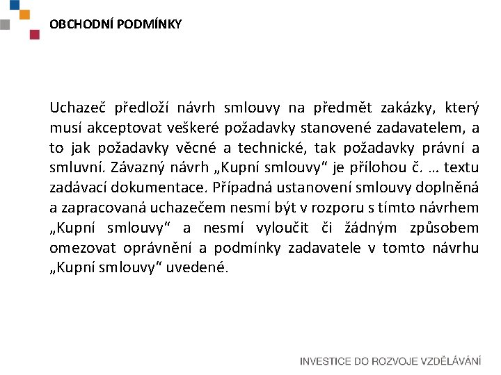 OBCHODNÍ PODMÍNKY Uchazeč předloží návrh smlouvy na předmět zakázky, který musí akceptovat veškeré požadavky