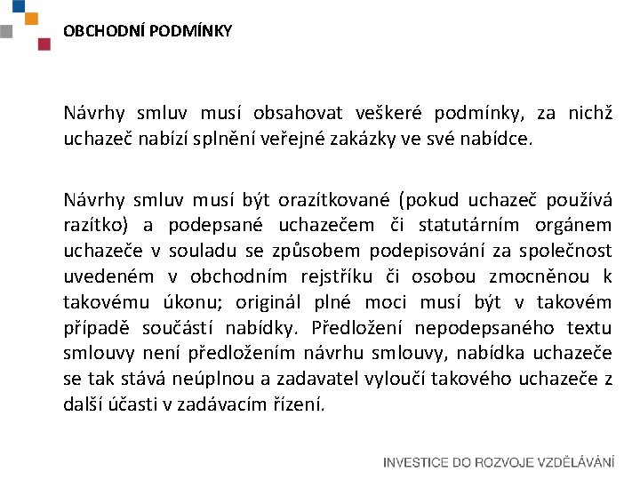 OBCHODNÍ PODMÍNKY Návrhy smluv musí obsahovat veškeré podmínky, za nichž uchazeč nabízí splnění veřejné