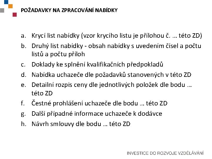 POŽADAVKY NA ZPRACOVÁNÍ NABÍDKY a. Krycí list nabídky (vzor krycího listu je přílohou č.