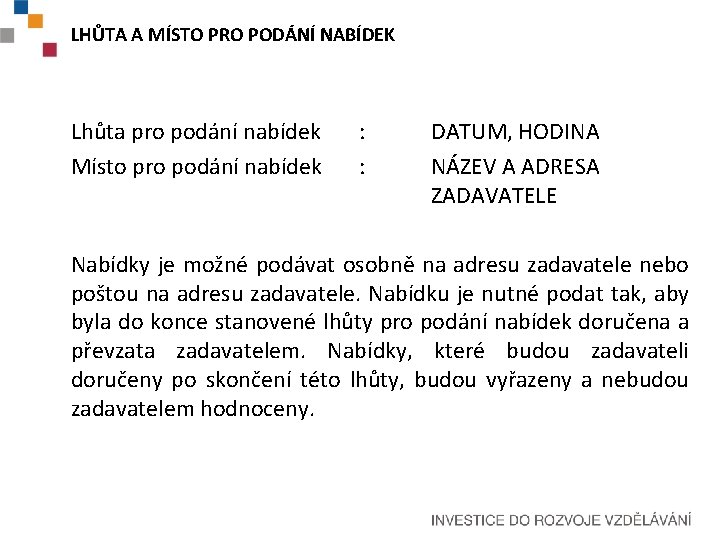 LHŮTA A MÍSTO PRO PODÁNÍ NABÍDEK Lhůta pro podání nabídek Místo pro podání nabídek