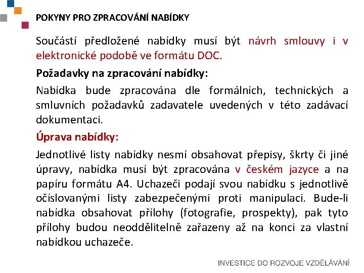 POKYNY PRO ZPRACOVÁNÍ NABÍDKY Součástí předložené nabídky musí být návrh smlouvy i v elektronické