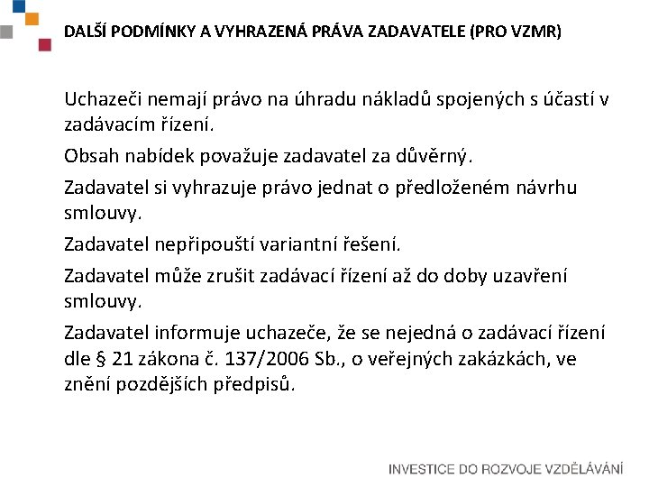 DALŠÍ PODMÍNKY A VYHRAZENÁ PRÁVA ZADAVATELE (PRO VZMR) Uchazeči nemají právo na úhradu nákladů