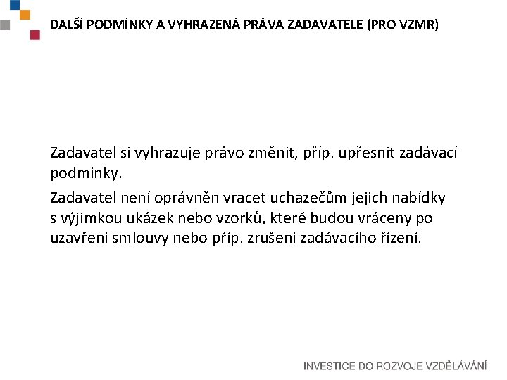 DALŠÍ PODMÍNKY A VYHRAZENÁ PRÁVA ZADAVATELE (PRO VZMR) Zadavatel si vyhrazuje právo změnit, příp.