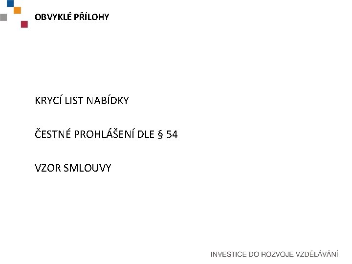 OBVYKLÉ PŘÍLOHY KRYCÍ LIST NABÍDKY ČESTNÉ PROHLÁŠENÍ DLE § 54 VZOR SMLOUVY 