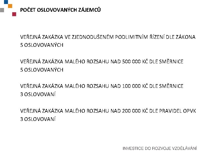 POČET OSLOVOVANÝCH ZÁJEMCŮ VEŘEJNÁ ZAKÁZKA VE ZJEDNODUŠENÉM PODLIMITNÍM ŘÍZENÍ DLE ZÁKONA 5 OSLOVOVANÝCH VEŘEJNÁ