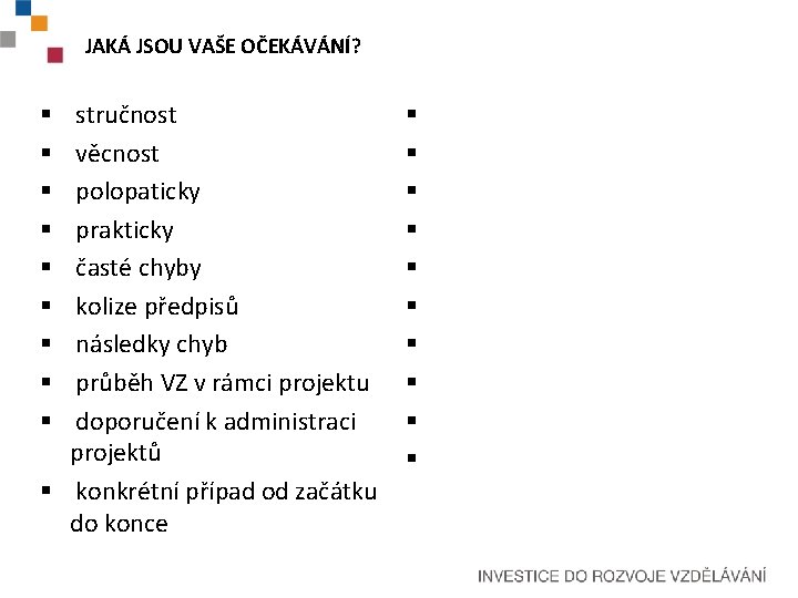 JAKÁ JSOU VAŠE OČEKÁVÁNÍ? stručnost věcnost polopaticky prakticky časté chyby kolize předpisů následky chyb