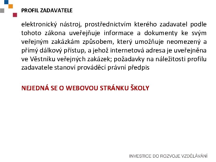 PROFIL ZADAVATELE elektronický nástroj, prostřednictvím kterého zadavatel podle tohoto zákona uveřejňuje informace a dokumenty