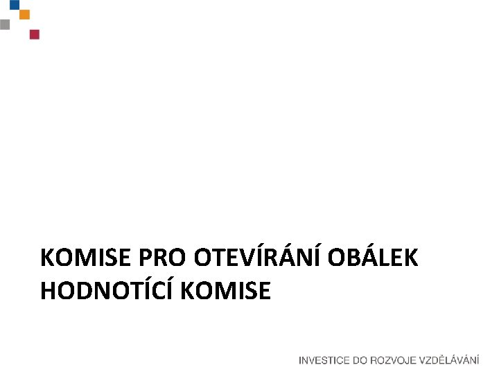 KOMISE PRO OTEVÍRÁNÍ OBÁLEK HODNOTÍCÍ KOMISE 