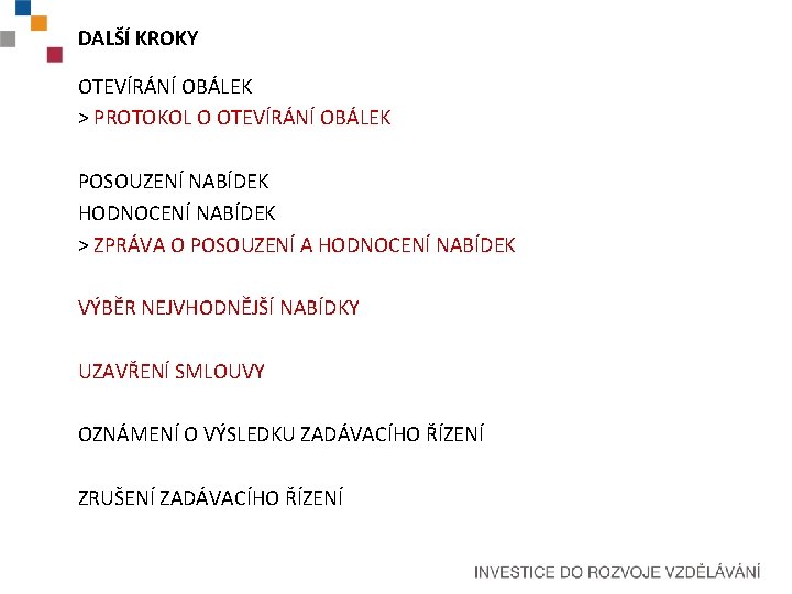 DALŠÍ KROKY OTEVÍRÁNÍ OBÁLEK > PROTOKOL O OTEVÍRÁNÍ OBÁLEK POSOUZENÍ NABÍDEK HODNOCENÍ NABÍDEK >