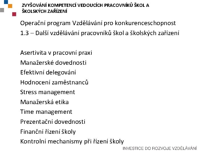 ZVYŠOVÁNÍ KOMPETENCÍ VEDOUCÍCH PRACOVNÍKŮ ŠKOL A ŠKOLSKÝCH ZAŘÍZENÍ Operační program Vzdělávání pro konkurenceschopnost 1.