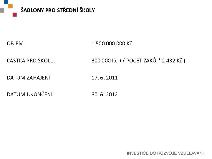 ŠABLONY PRO STŘEDNÍ ŠKOLY OBJEM: 1 500 000 Kč ČÁSTKA PRO ŠKOLU: 300 000