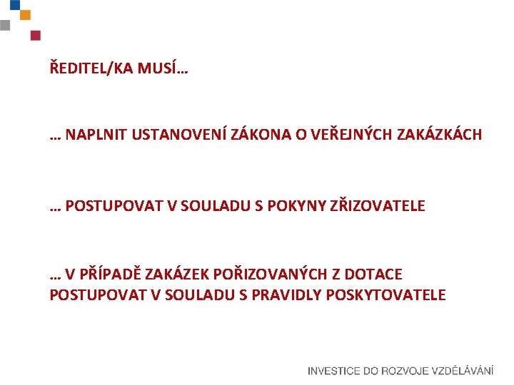 ŘEDITEL/KA MUSÍ… … NAPLNIT USTANOVENÍ ZÁKONA O VEŘEJNÝCH ZAKÁZKÁCH … POSTUPOVAT V SOULADU S