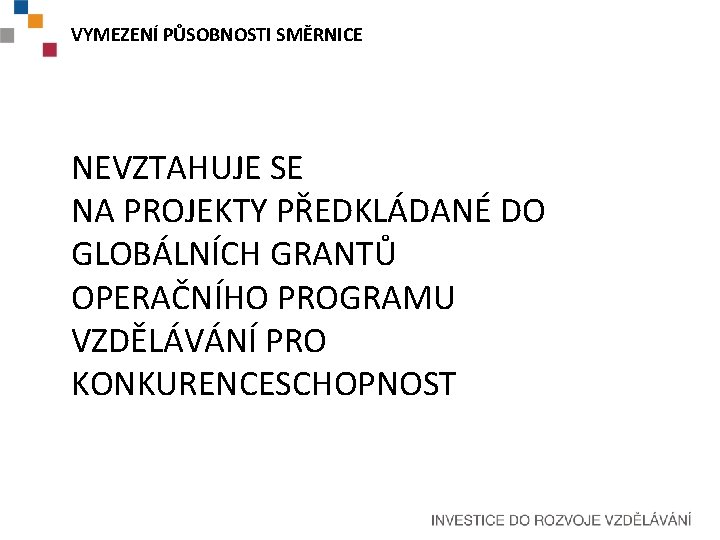 VYMEZENÍ PŮSOBNOSTI SMĚRNICE NEVZTAHUJE SE NA PROJEKTY PŘEDKLÁDANÉ DO GLOBÁLNÍCH GRANTŮ OPERAČNÍHO PROGRAMU VZDĚLÁVÁNÍ