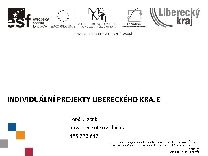 INDIVIDUÁLNÍ PROJEKTY LIBERECKÉHO KRAJE Leoš Křeček leos. krecek@kraj-lbc. cz 485 226 647 Projekt Zvyšování