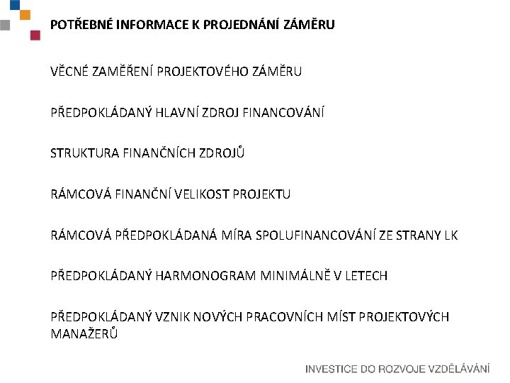 POTŘEBNÉ INFORMACE K PROJEDNÁNÍ ZÁMĚRU VĚCNÉ ZAMĚŘENÍ PROJEKTOVÉHO ZÁMĚRU PŘEDPOKLÁDANÝ HLAVNÍ ZDROJ FINANCOVÁNÍ STRUKTURA