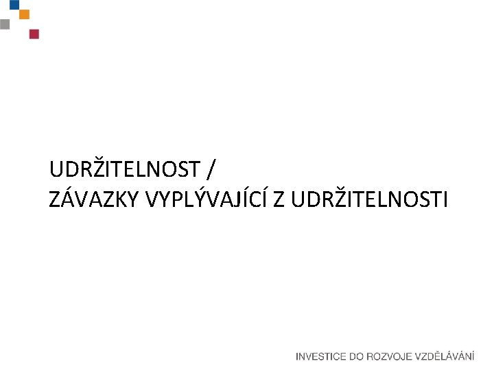 UDRŽITELNOST / ZÁVAZKY VYPLÝVAJÍCÍ Z UDRŽITELNOSTI 