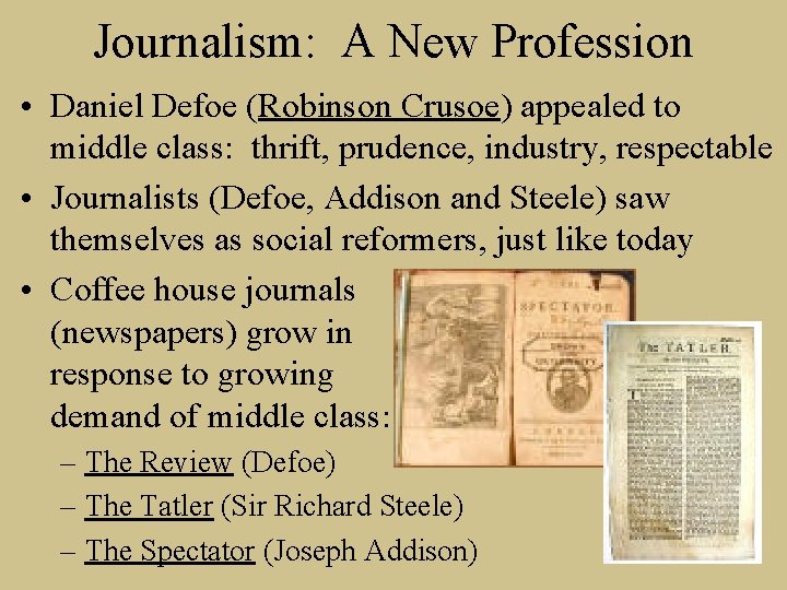 Journalism: A New Profession • Daniel Defoe (Robinson Crusoe) appealed to middle class: thrift,