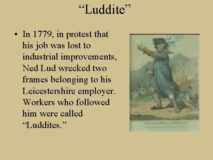 “Luddite” • In 1779, in protest that his job was lost to industrial improvements,