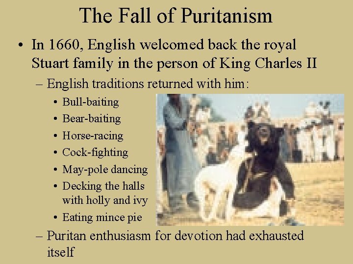 The Fall of Puritanism • In 1660, English welcomed back the royal Stuart family