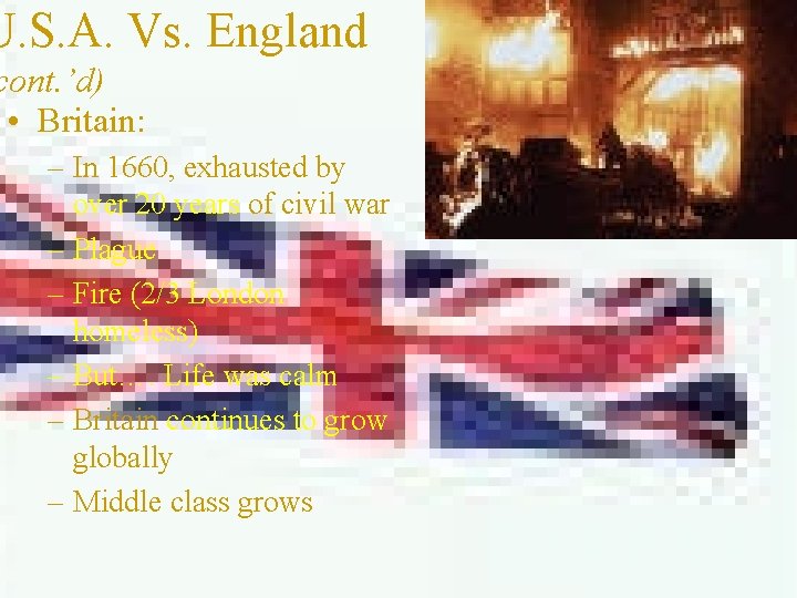 U. S. A. Vs. England cont. ’d) • Britain: – In 1660, exhausted by