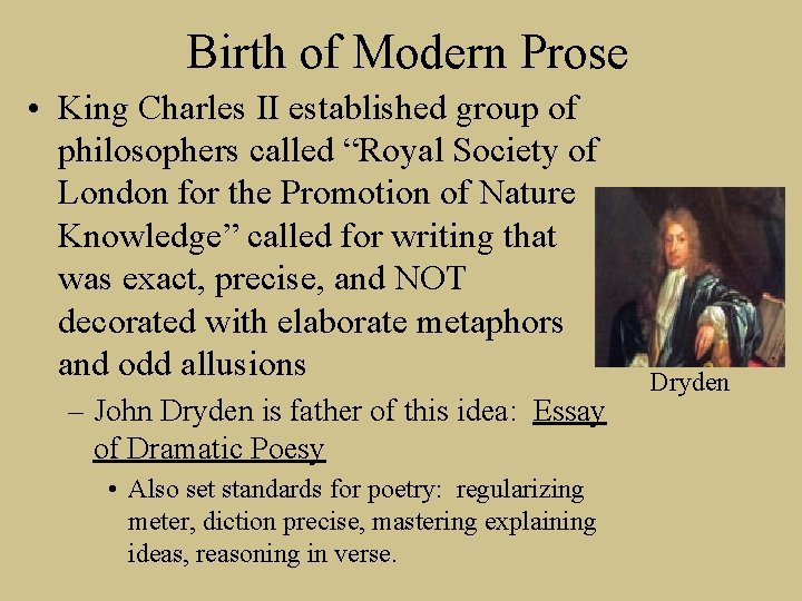Birth of Modern Prose • King Charles II established group of philosophers called “Royal