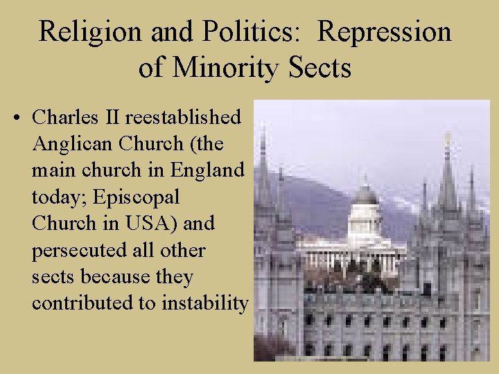 Religion and Politics: Repression of Minority Sects • Charles II reestablished Anglican Church (the
