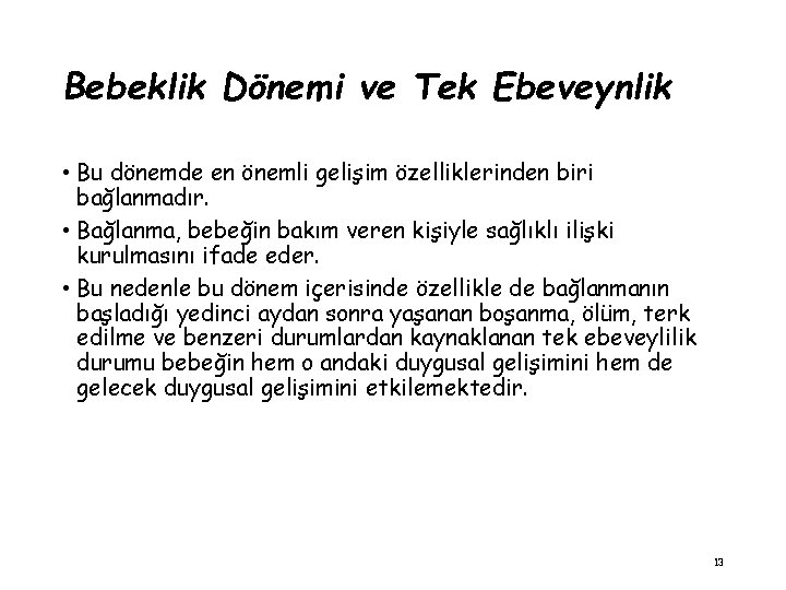 Bebeklik Dönemi ve Tek Ebeveynlik • Bu dönemde en önemli gelişim özelliklerinden biri bağlanmadır.