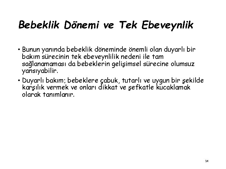 Bebeklik Dönemi ve Tek Ebeveynlik • Bunun yanında bebeklik döneminde önemli olan duyarlı bir