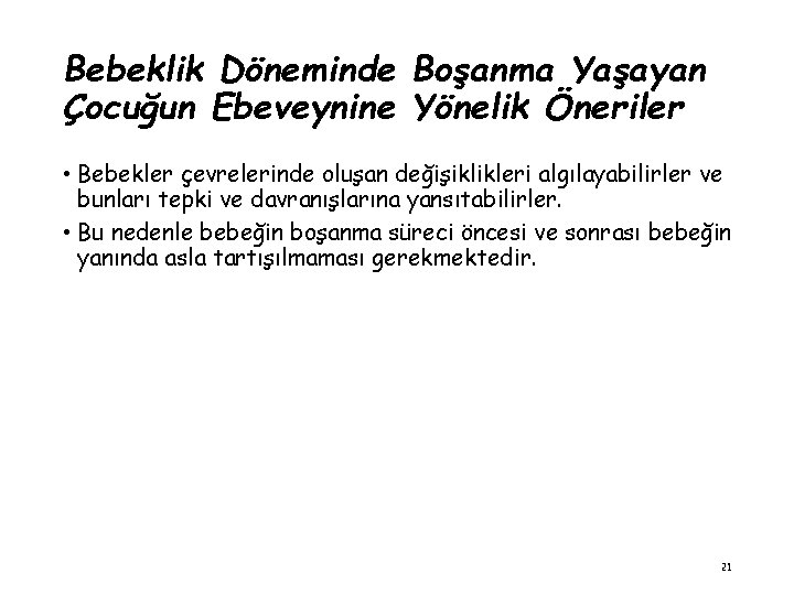 Bebeklik Döneminde Boşanma Yaşayan Çocuğun Ebeveynine Yönelik Öneriler • Bebekler çevrelerinde oluşan değişiklikleri algılayabilirler