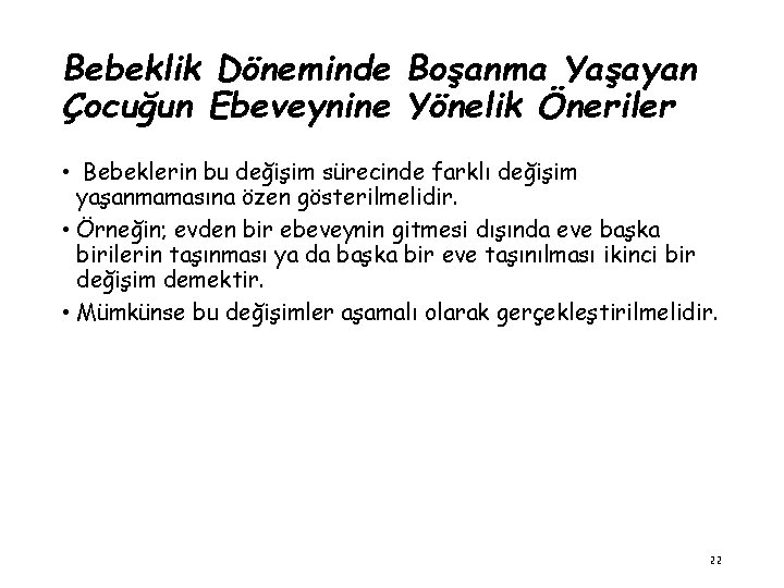 Bebeklik Döneminde Boşanma Yaşayan Çocuğun Ebeveynine Yönelik Öneriler • Bebeklerin bu değişim sürecinde farklı