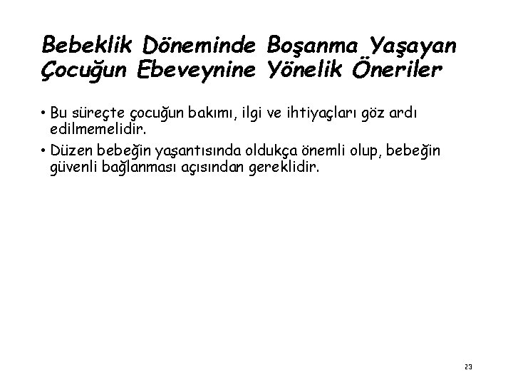 Bebeklik Döneminde Boşanma Yaşayan Çocuğun Ebeveynine Yönelik Öneriler • Bu süreçte çocuğun bakımı, ilgi