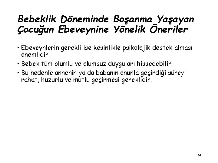 Bebeklik Döneminde Boşanma Yaşayan Çocuğun Ebeveynine Yönelik Öneriler • Ebeveynlerin gerekli ise kesinlikle psikolojik