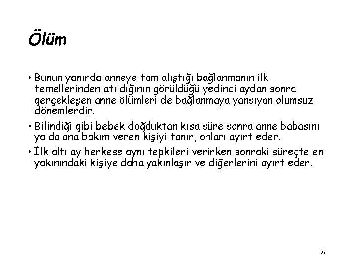 Ölüm • Bunun yanında anneye tam alıştığı bağlanmanın ilk temellerinden atıldığının görüldüğü yedinci aydan