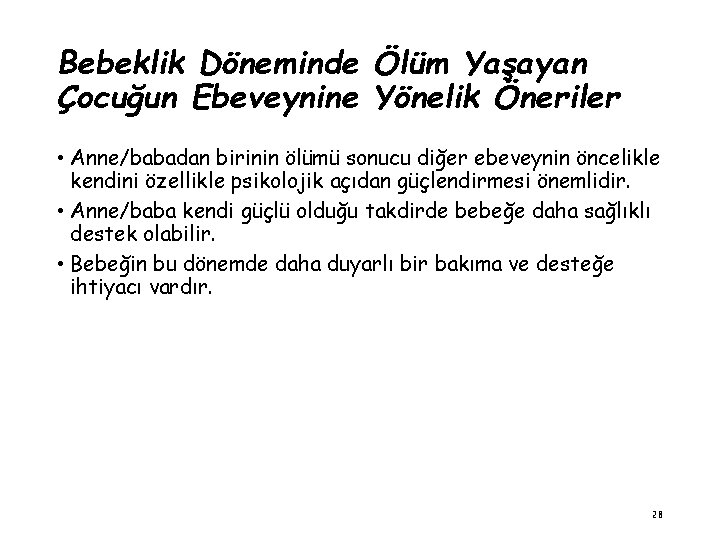 Bebeklik Döneminde Ölüm Yaşayan Çocuğun Ebeveynine Yönelik Öneriler • Anne/babadan birinin ölümü sonucu diğer