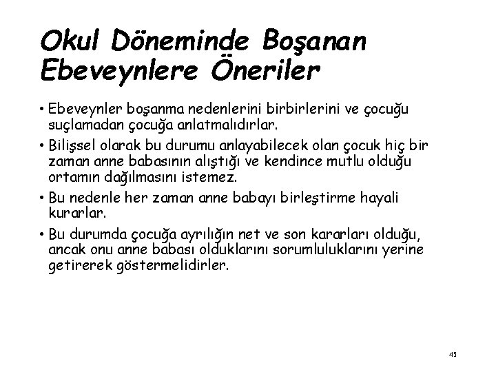 Okul Döneminde Boşanan Ebeveynlere Öneriler • Ebeveynler boşanma nedenlerini birbirlerini ve çocuğu suçlamadan çocuğa