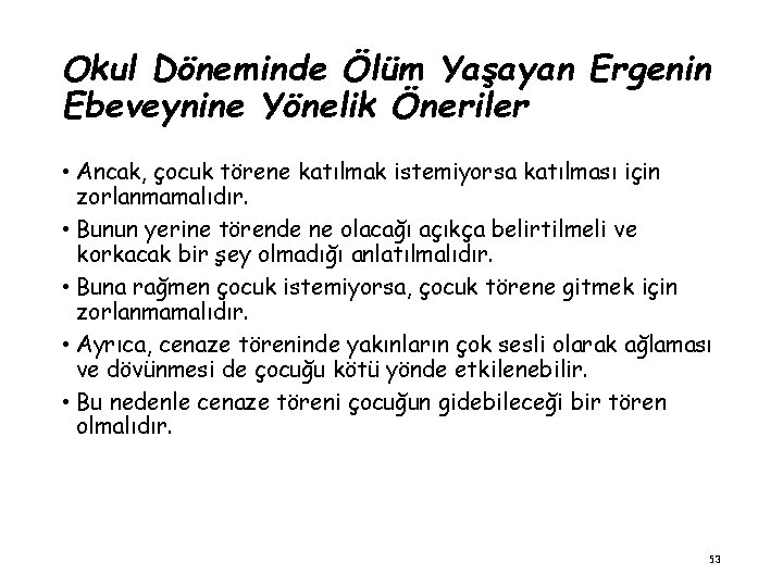 Okul Döneminde Ölüm Yaşayan Ergenin Ebeveynine Yönelik Öneriler • Ancak, çocuk törene katılmak istemiyorsa