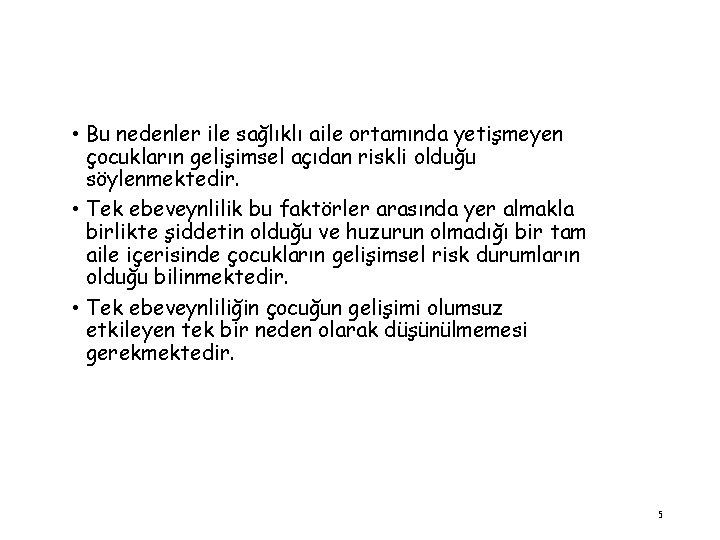  • Bu nedenler ile sağlıklı aile ortamında yetişmeyen çocukların gelişimsel açıdan riskli olduğu