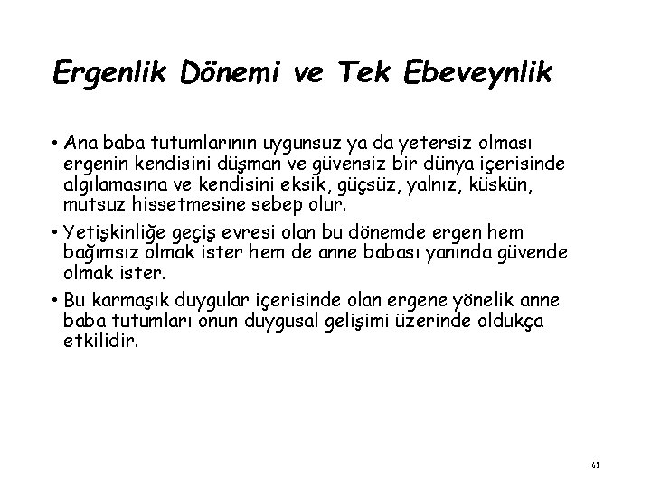 Ergenlik Dönemi ve Tek Ebeveynlik • Ana baba tutumlarının uygunsuz ya da yetersiz olması