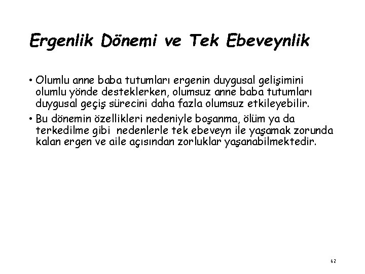 Ergenlik Dönemi ve Tek Ebeveynlik • Olumlu anne baba tutumları ergenin duygusal gelişimini olumlu