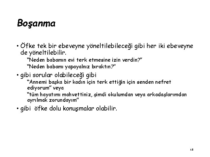 Boşanma • Öfke tek bir ebeveyne yöneltilebileceği gibi her iki ebeveyne de yöneltilebilir. “Neden