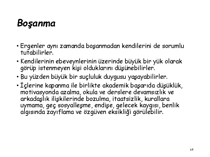 Boşanma • Ergenler aynı zamanda boşanmadan kendilerini de sorumlu tutabilirler. • Kendilerinin ebeveynlerinin üzerinde