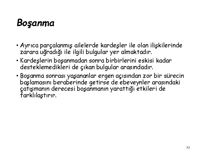 Boşanma • Ayrıca parçalanmış ailelerde kardeşler ile olan ilişkilerinde zarara uğradığı ile ilgili bulgular