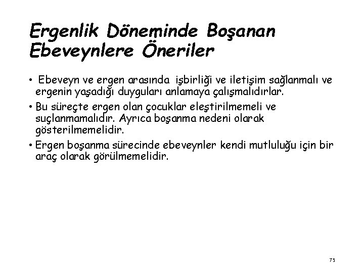 Ergenlik Döneminde Boşanan Ebeveynlere Öneriler • Ebeveyn ve ergen arasında işbirliği ve iletişim sağlanmalı