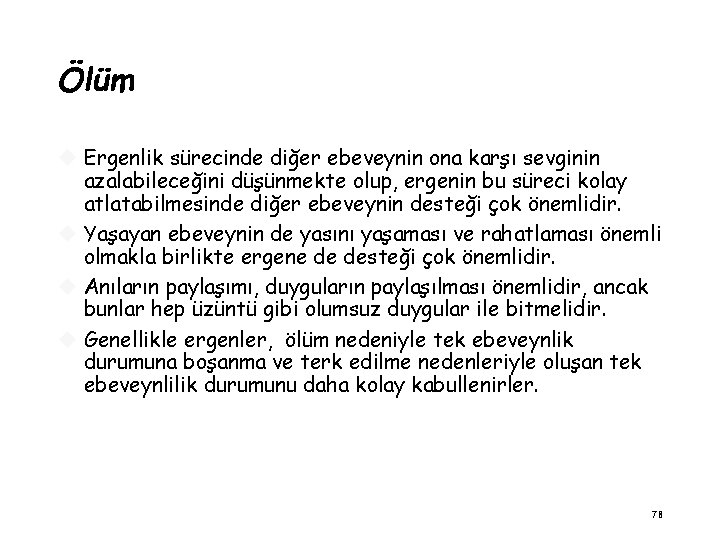 Ölüm Ergenlik sürecinde diğer ebeveynin ona karşı sevginin azalabileceğini düşünmekte olup, ergenin bu süreci