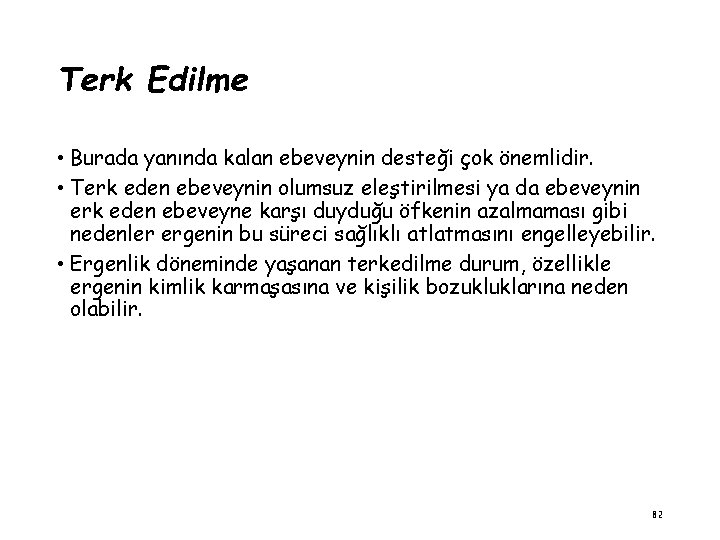 Terk Edilme • Burada yanında kalan ebeveynin desteği çok önemlidir. • Terk eden ebeveynin