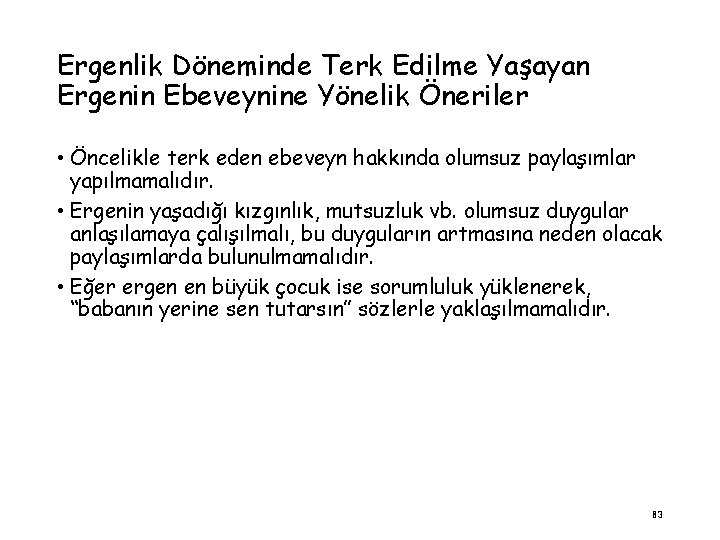 Ergenlik Döneminde Terk Edilme Yaşayan Ergenin Ebeveynine Yönelik Öneriler • Öncelikle terk eden ebeveyn