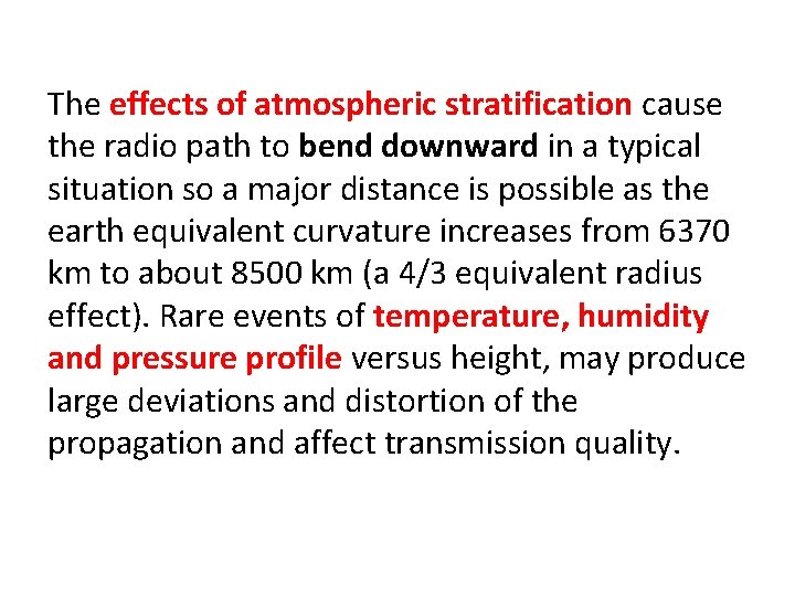 The effects of atmospheric stratification cause the radio path to bend downward in a